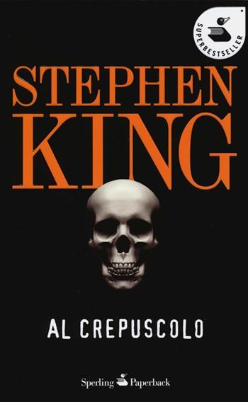 Al crepuscolo - Stephen King - Libro Sperling & Kupfer 2013, Super bestseller | Libraccio.it
