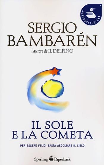 Il sole e la cometa. Per essere felici basta ascoltare il cielo - Sergio Bambarén - Libro Sperling & Kupfer 2013, Super bestseller | Libraccio.it