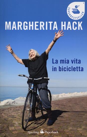 La mia vita in bicicletta - Margherita Hack - Libro Sperling & Kupfer 2013, Super bestseller | Libraccio.it