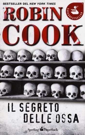 Il segreto delle ossa - Robin Cook - Libro Sperling & Kupfer 2013, Super bestseller | Libraccio.it