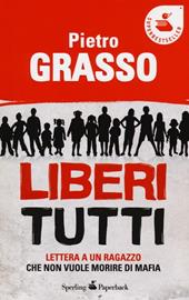 Liberi tutti. Lettera a un ragazzo che non vuole morire di mafia