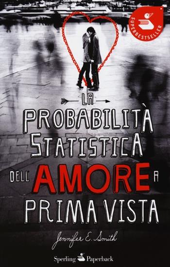 La probabilità statistica dell'amore a prima vista - Jennifer E. Smith - Libro Sperling & Kupfer 2013, Super bestseller | Libraccio.it