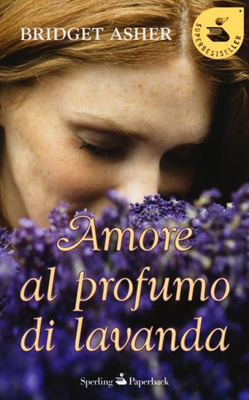 Amore al profumo di lavanda - Bridget Asher - Libro Sperling & Kupfer 2013, Super bestseller | Libraccio.it