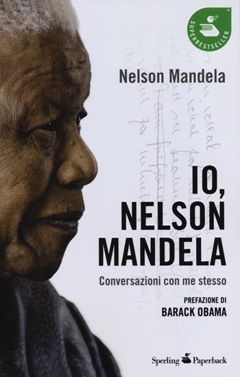 Io, Nelson Mandela. Conversazioni con me stesso - Nelson Mandela - Libro Sperling & Kupfer 2013, Super bestseller | Libraccio.it