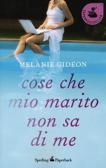 Cose che mio marito non sa di me - Melanie Gideon - Libro Sperling & Kupfer 2013, Super bestseller | Libraccio.it