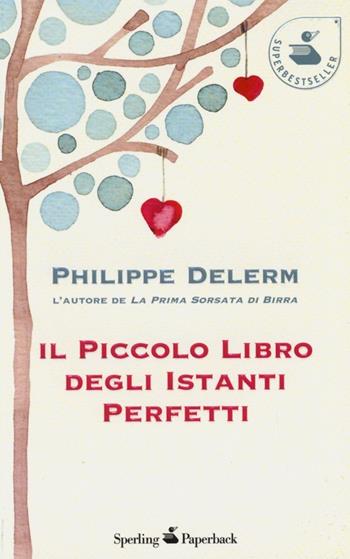 Il piccolo libro degli istanti perfetti - Philippe Delerm - Libro Sperling & Kupfer 2013, Super bestseller | Libraccio.it