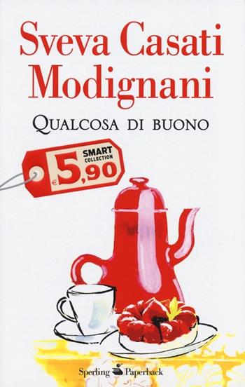 Qualcosa di buono - Sveva Casati Modignani - Libro Sperling & Kupfer 2013, Smart Collection | Libraccio.it