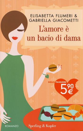 L'amore è un bacio di dama - Elisabetta Flumeri, Gabriella Giacometti - Libro Sperling & Kupfer 2014, Dolci passioni | Libraccio.it