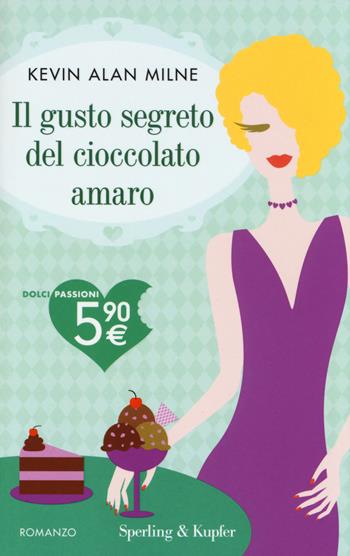 Il gusto segreto del cioccolato amaro - Kevin A. Milne - Libro Sperling & Kupfer 2014, Dolci passioni | Libraccio.it
