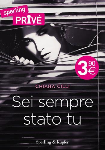 Sei sempre stato tu - Chiara Cilli - Libro Sperling & Kupfer 2015, Sperling Privé | Libraccio.it