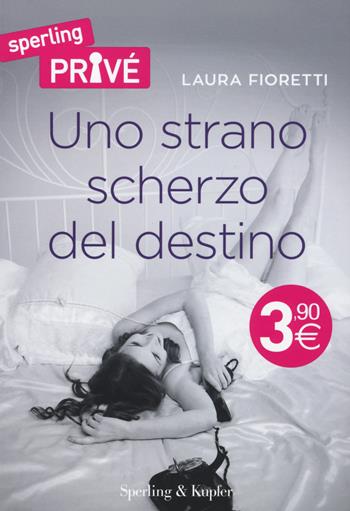 Uno strano scherzo del destino - Laura Fioretti - Libro Sperling & Kupfer 2015, Sperling Privé | Libraccio.it