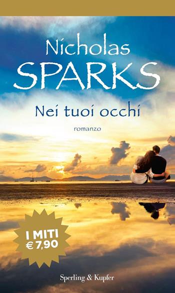 Nei tuoi occhi - Nicholas Sparks - Libro Sperling & Kupfer 2018, I miti | Libraccio.it