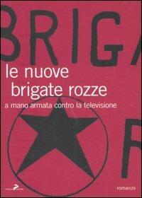 Le nuove brigate rozze. A mano armata contro la televisione - Fabio Zanello - Libro Coniglio Editore 2006, I lemming | Libraccio.it