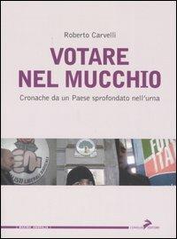 Votare nel mucchio. Cronache da un paese sprofondato nell'urna - Roberto Carvelli - Libro Coniglio Editore 2006, Maxima amoralia | Libraccio.it