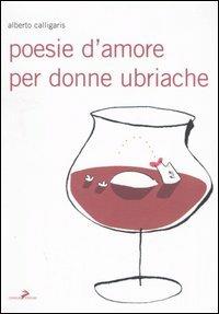 Poesie d'amore per donne ubriache - Alberto Calligaris - Libro Coniglio Editore 2006, I lemming | Libraccio.it