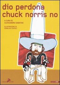 Dio perdona Chuck Norris no  - Libro Coniglio Editore 2006, Thermopop | Libraccio.it