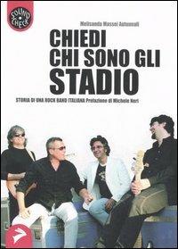 Chiedi chi sono gli Stadio. Storia di una rock band italiana - Melisanda Massei Autunnali - Libro Coniglio Editore 2006, Soundcheck | Libraccio.it