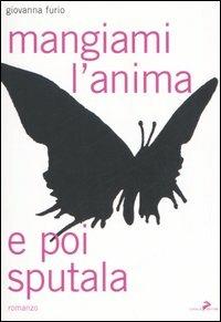 Mangiami l'anima e poi sputala - Giovanna Furio - Libro Coniglio Editore 2006, I lemming | Libraccio.it
