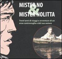 Mister No & Mister Nolitta. Trent'anni di viaggi e avventure di un ereoe controvoglia e del suo autore. Catalogo della mostra (Mantova, 20-28 maggio 2006)  - Libro Coniglio Editore 2006 | Libraccio.it