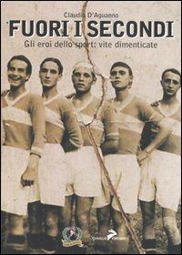 Fuori i secondi. Gli eroi dello sport: vite dimenticate - Claudio D'Aguanno - Libro Coniglio Editore 2006, Maxima amoralia | Libraccio.it
