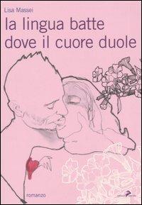 La lingua batte dove il cuore duole - Lisa Massei - Libro Coniglio Editore 2006, I lemming | Libraccio.it