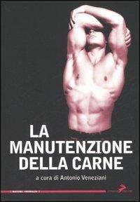 La manutenzione della carne  - Libro Coniglio Editore 2006, Maxima amoralia | Libraccio.it