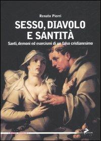 Sesso, diavolo e santità. Santi, demoni ed esorcismi di un falso cristianesimo - Renato Pierri - Libro Coniglio Editore 2007, Maxima amoralia | Libraccio.it