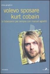 Volevo sposare Kurt Cobain (o fidanzarmi per sempre con Manuel Agnelli)