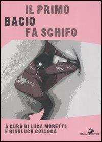 Il primo bacio fa schifo  - Libro Coniglio Editore 2007, I calcestruzzi | Libraccio.it
