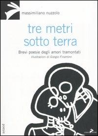 Tre metri sotto terra. Brevi poesie degli amori tramontati - Massimiliano Nuzzolo - Libro Coniglio Editore 2007, I lemming | Libraccio.it