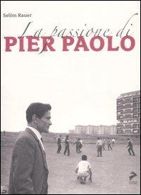 La passione di Pierpaolo - Selim Rauer - Libro Coniglio Editore 2007 | Libraccio.it