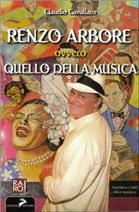 Renzo Arbore ovvero quello della musica - Claudio Cavallaro - Libro Coniglio Editore 2007 | Libraccio.it