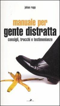 Manuale per gente distratta. Consigli, trucchi e testimonianze - Johan Rapp - Libro Coniglio Editore 2007, Baguettes | Libraccio.it