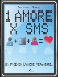 Un amore x sms. Ma facendo l'amore veramente - Francesco Micocci - Libro Coniglio Editore 2007 | Libraccio.it