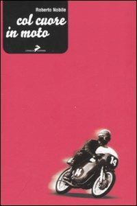 Col cuore in moto - Roberto Nobile - Libro Coniglio Editore 2008 | Libraccio.it