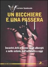 Un bicchiere e una passera. Incontri, letti e donne negli alberghi e nelle osterie dall'antichità a oggi