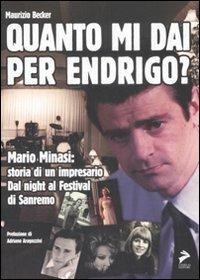Quanto mi dai per Endrigo? Mario Minasi: storia di un impresario. Dal night al festival di Sanremo - Maurizio Becker - Libro Coniglio Editore 2008, Tutto da rifare | Libraccio.it