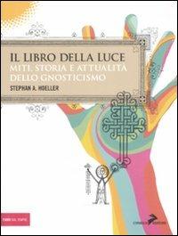 Il libro della luce. Miti, storia e attualità dello gnosticismo - Stephan A. Hoeller - Libro Coniglio Editore 2008, Fuori dal Tempio | Libraccio.it