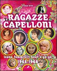 Le ragazze dei capelloni. Icone femminili beat e yé-yé 1963-1968 - Franco Brizi - Libro Coniglio Editore 2010, Zum Zum Zum | Libraccio.it