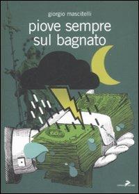 Piove sempre sul bagnato - Giorgio Mascitelli - Libro Coniglio Editore 2008, I lemming | Libraccio.it
