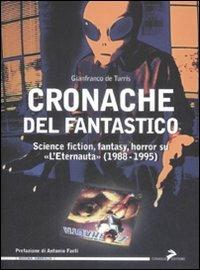 Cronache del fantastico. Science fiction, fantasy, horror su «L'Eternauta» (1988-1995) - Gianfranco De Turris - Libro Coniglio Editore 2009, Maxima amoralia | Libraccio.it