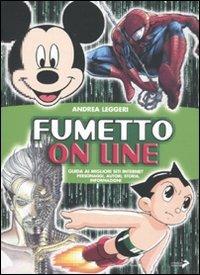 Fumetto on line. Guida ai migliori siti Internet. Personaggi, autori, storia, informazioni - Andrea Leggeri - Libro Coniglio Editore 2009, Scuola di fumetto. Saggi | Libraccio.it