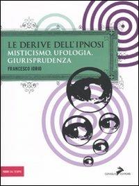 Le derive dell'ipnosi. Misticismo, ufologia, giurisprudenza - Francesco Iorio - Libro Coniglio Editore 2009, Fuori dal Tempio | Libraccio.it