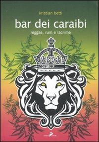 Bar dei Caraibi. Reggae, rum e lacrime - Kristian Betti - Libro Coniglio Editore 2009, I lemming | Libraccio.it