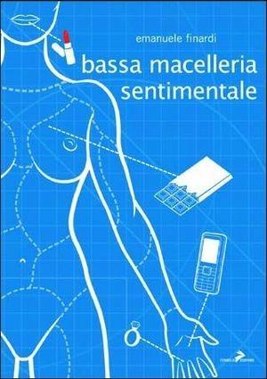 Bassa macelleria sentimentale - Emanuele Finardi - Libro Coniglio Editore 2009, I lemming | Libraccio.it