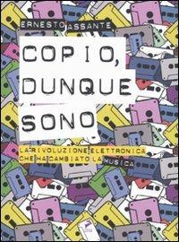 Copio, dunque sono. La rivoluzione elettronica che ha cambiato la musica - Ernesto Assante - Libro Coniglio Editore 2009, Soundcheck | Libraccio.it