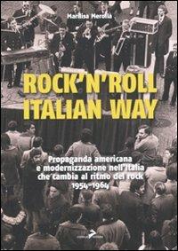 Rock'n'roll, italian way. Propaganda americana e modernizzazione nell'Italia che cambia al ritmo del rock. 1954-1964 - Marilisa Merolla - Libro Coniglio Editore 2011, Tutto da rifare | Libraccio.it