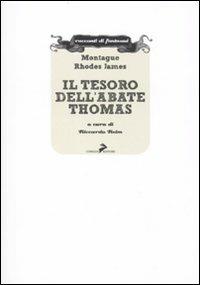 Il tesoro dell'abate Thomas - Montague Rhodes James - Libro Coniglio Editore 2010, Racconti di fantasmi | Libraccio.it