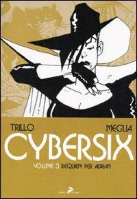 Cybersix. I maestri della historietas. Vol. 3: Requiem per Adrian - Carlos Trillo, Carlos Meglia - Libro Coniglio Editore 2010 | Libraccio.it