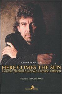 Here comes the sun. Il viaggio spirituale e musicale di George Harrison - Joshua M. Green - Libro Coniglio Editore 2010, Soundcheck | Libraccio.it